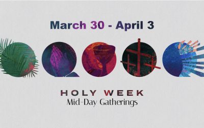 Holy Week Mid-Day Gatherings